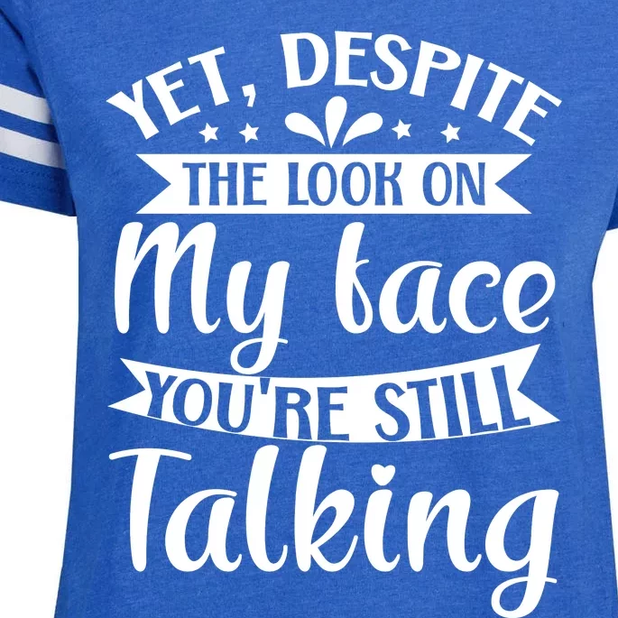 Yet Despite The Look On My Face YouRe Still Talking Enza Ladies Jersey Football T-Shirt