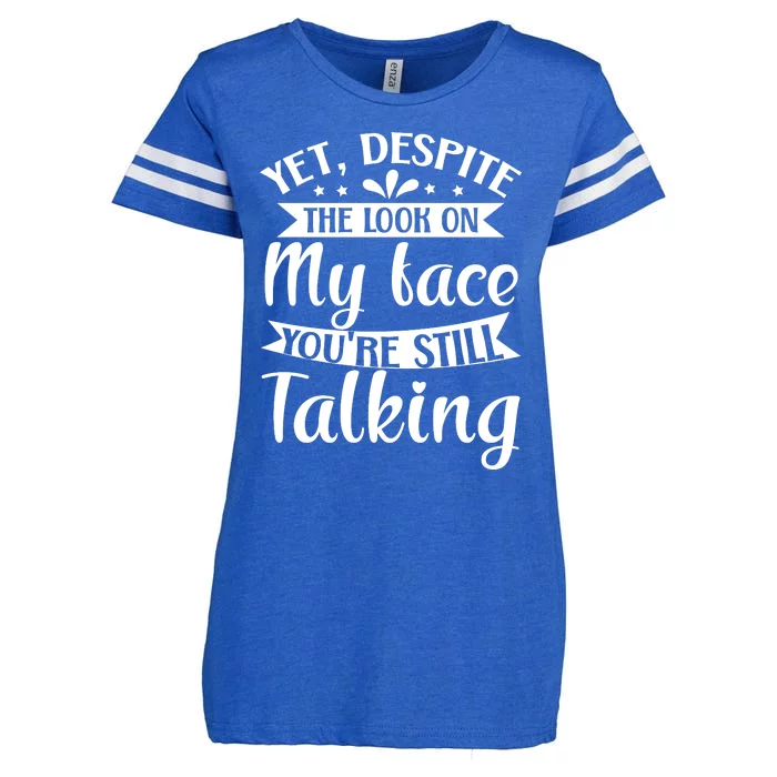 Yet Despite The Look On My Face YouRe Still Talking Enza Ladies Jersey Football T-Shirt