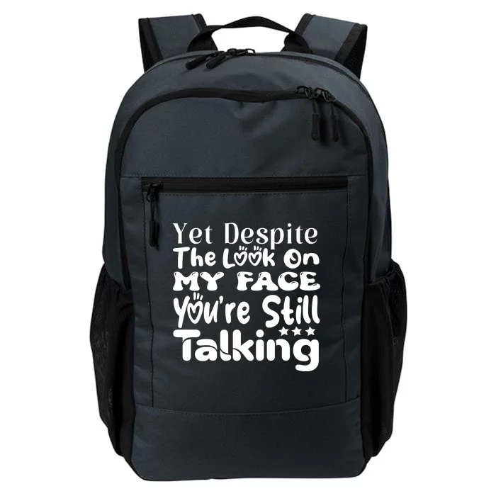 Yet Despite The Look On My Face YouRe Still Talking Graphic Daily Commute Backpack