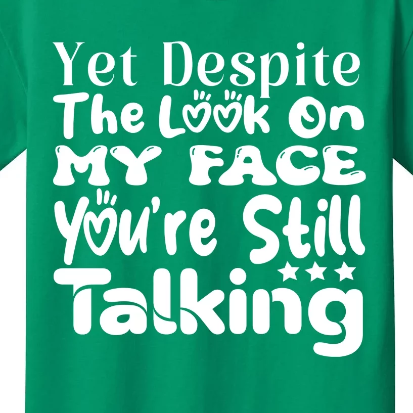 Yet Despite The Look On My Face YouRe Still Talking Graphic Kids T-Shirt