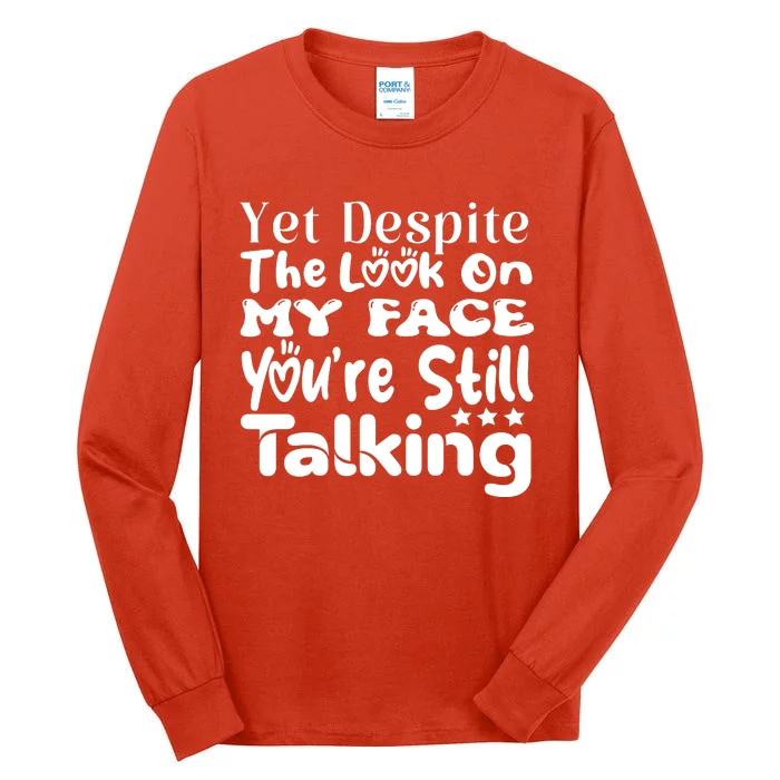 Yet Despite The Look On My Face YouRe Still Talking Graphic Tall Long Sleeve T-Shirt