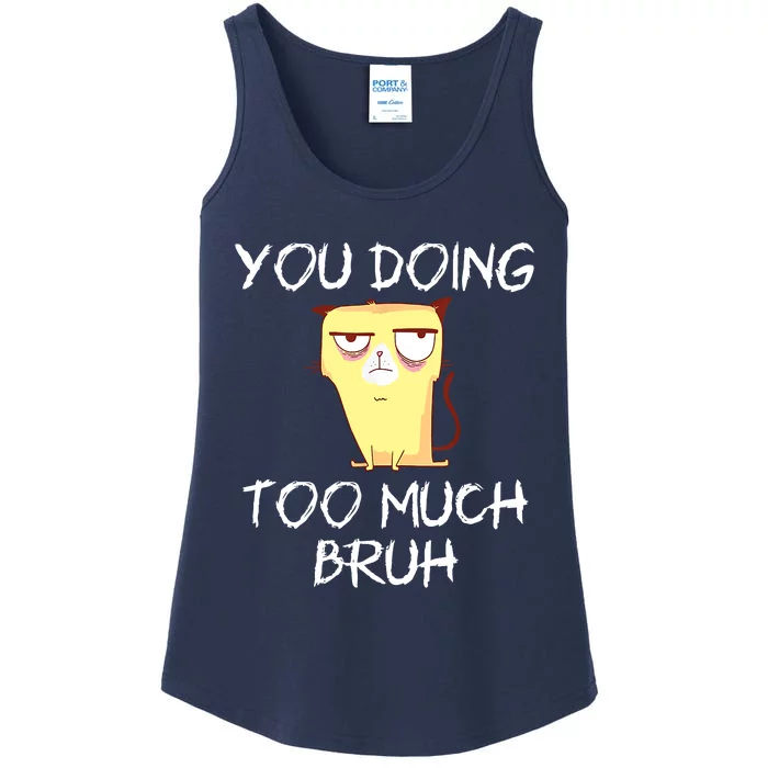 You Doing Too Much Bruh Ladies Essential Tank