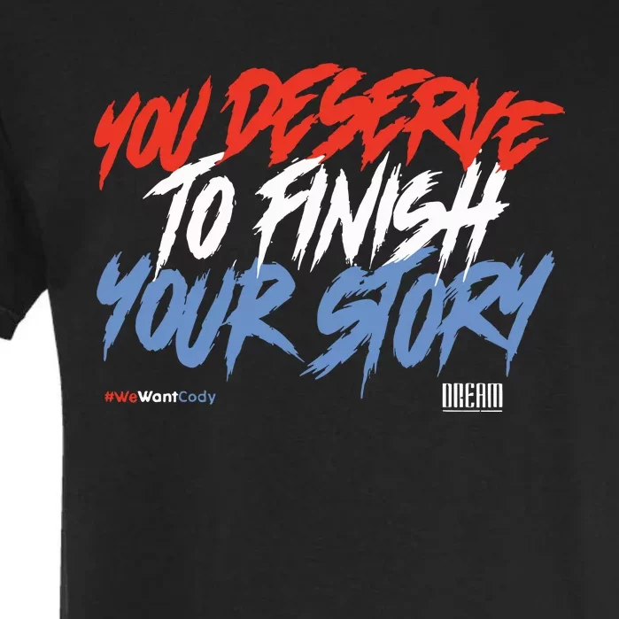 You Deserve To Finish Your Story #Wewantcody Garment-Dyed Heavyweight T-Shirt