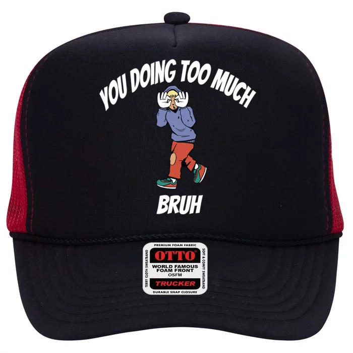 You Doing Too Much High Crown Mesh Trucker Hat