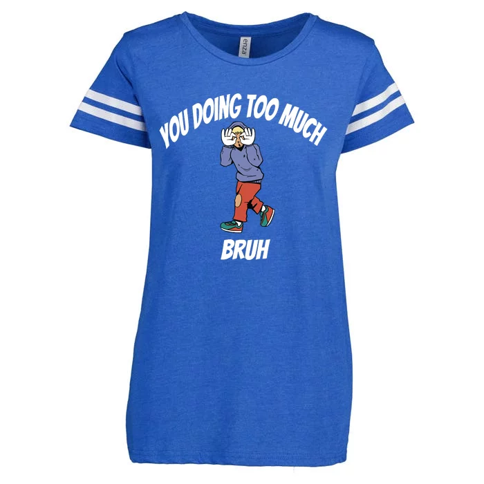 You Doing Too Much Enza Ladies Jersey Football T-Shirt