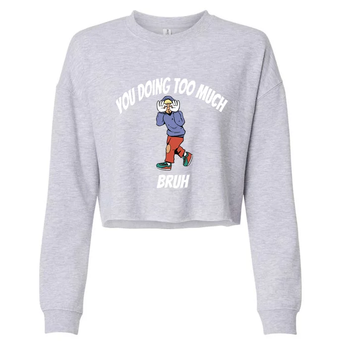 You Doing Too Much Cropped Pullover Crew