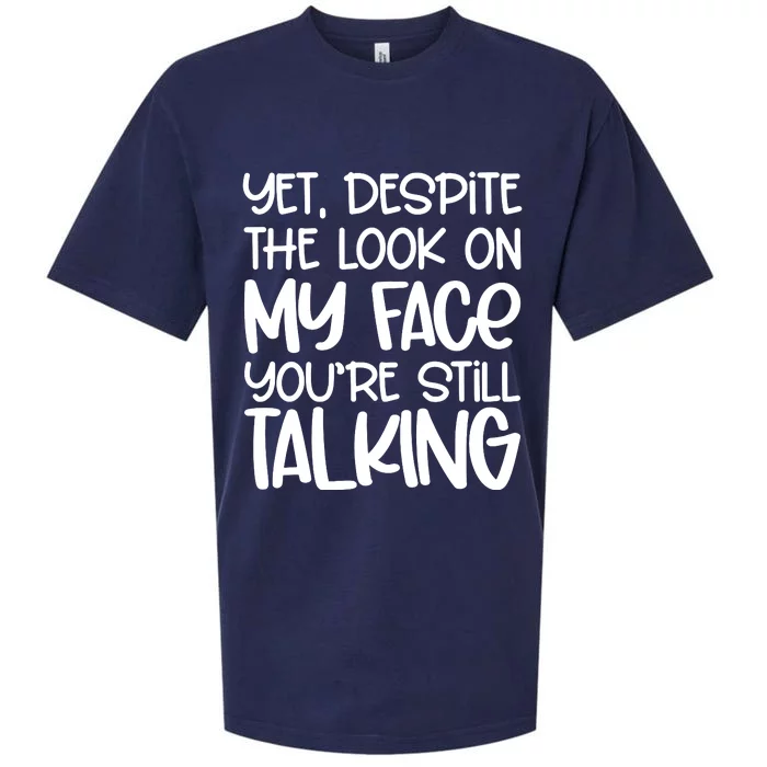 Yet Despite The Look On My Face YouRe Still Talking Sueded Cloud Jersey T-Shirt