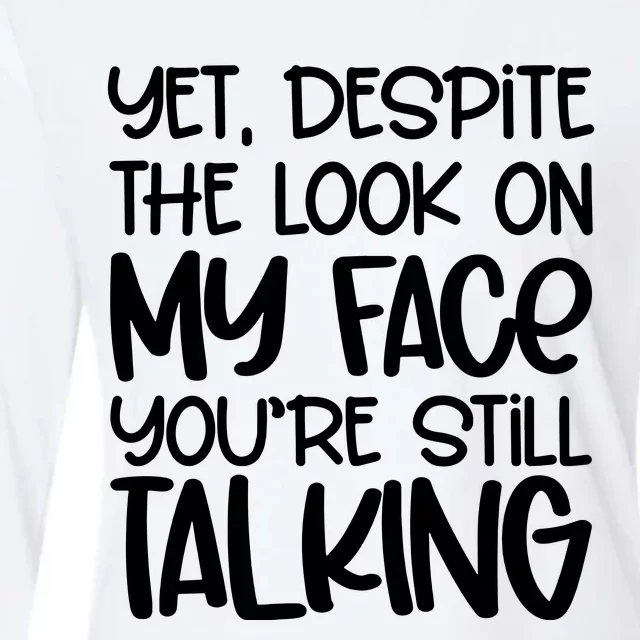 Yet Despite The Look On My Face YouRe Still Talking Womens Cotton Relaxed Long Sleeve T-Shirt