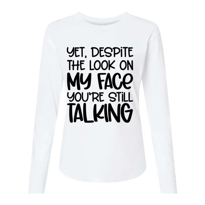 Yet Despite The Look On My Face YouRe Still Talking Womens Cotton Relaxed Long Sleeve T-Shirt