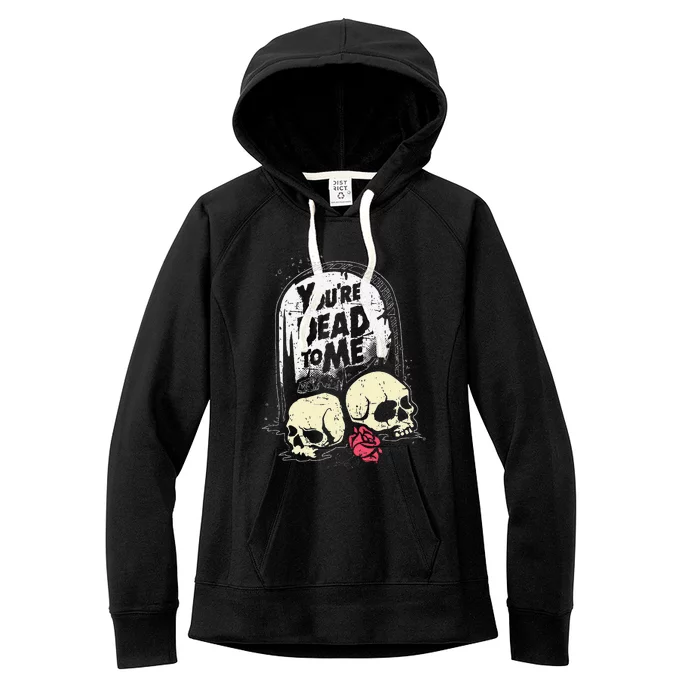 YouRe Dead To Me Funny Skull Halloween Women's Fleece Hoodie