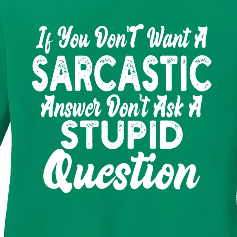 You Dont Want Sarcastic Answer Funny Quote Humor Ladies Long Sleeve Shirt