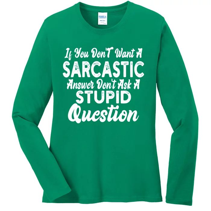 You Dont Want Sarcastic Answer Funny Quote Humor Ladies Long Sleeve Shirt