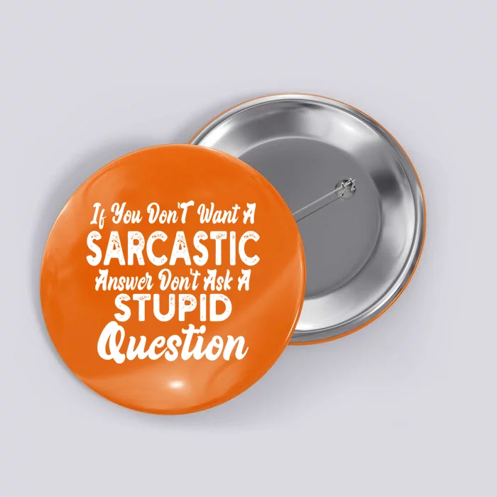 You Dont Want Sarcastic Answer Funny Quote Humor Button