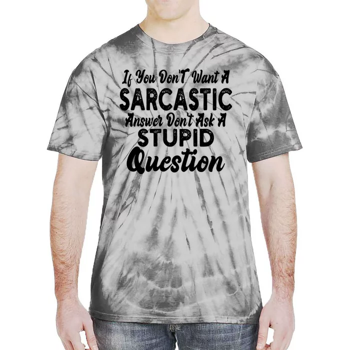 You Dont Want Sarcastic Answer Funny Quote Humor Tie-Dye T-Shirt