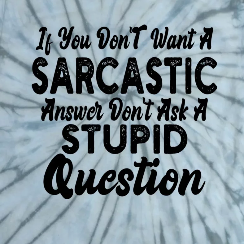 You Dont Want Sarcastic Answer Funny Quote Humor Tie-Dye T-Shirt