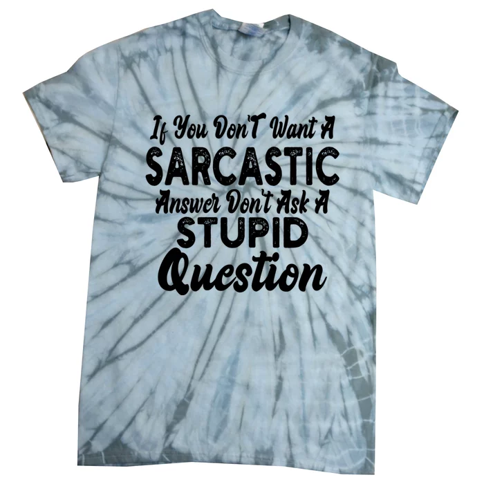 You Dont Want Sarcastic Answer Funny Quote Humor Tie-Dye T-Shirt