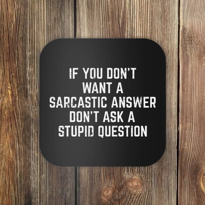 You Dont Want Sarcastic Answer Funny Saying Humor Women Coaster