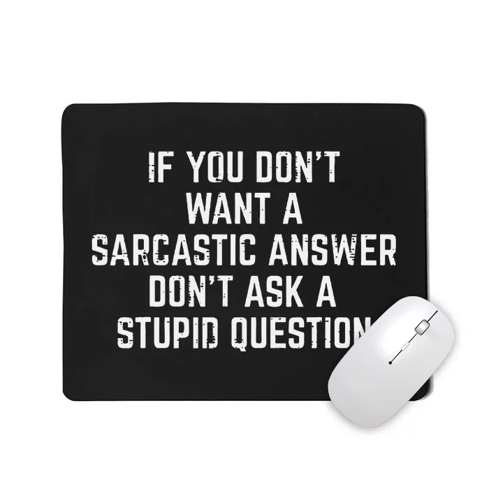 You Dont Want Sarcastic Answer Funny Saying Humor Women Mousepad