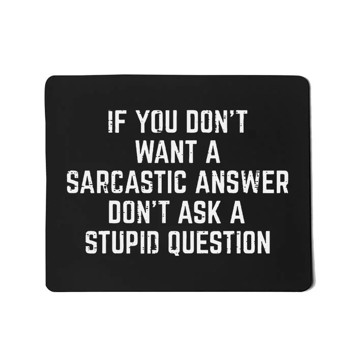 You Dont Want Sarcastic Answer Funny Saying Humor Women Mousepad