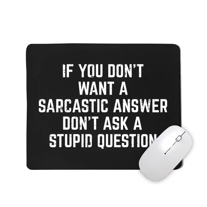 You Dont Want Sarcastic Answer Funny Saying Humor Mousepad