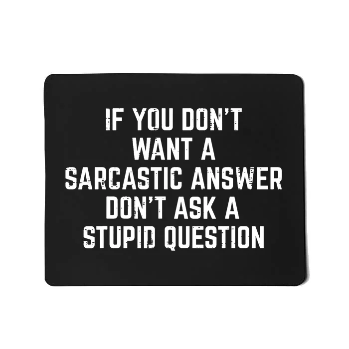 You Dont Want Sarcastic Answer Funny Saying Humor Mousepad