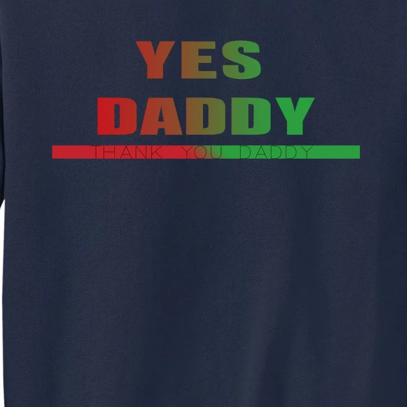 Yes Daddy Tall Sweatshirt