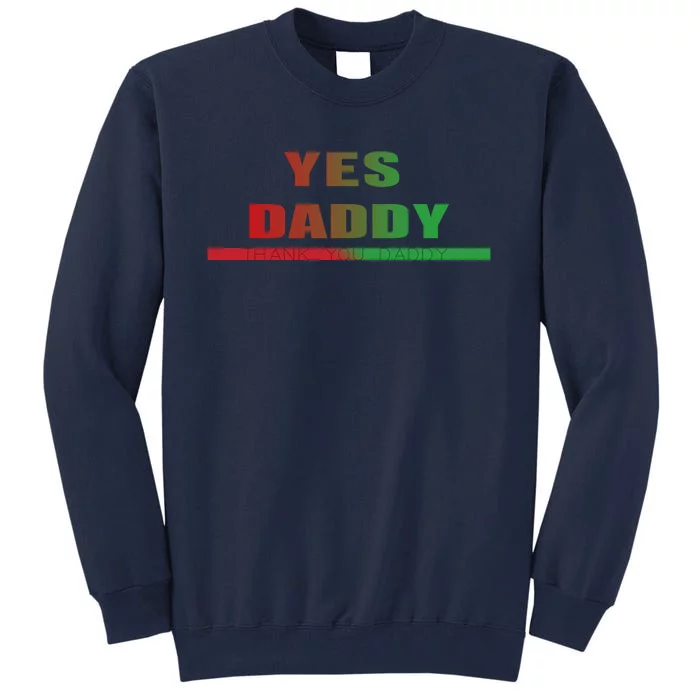 Yes Daddy Tall Sweatshirt