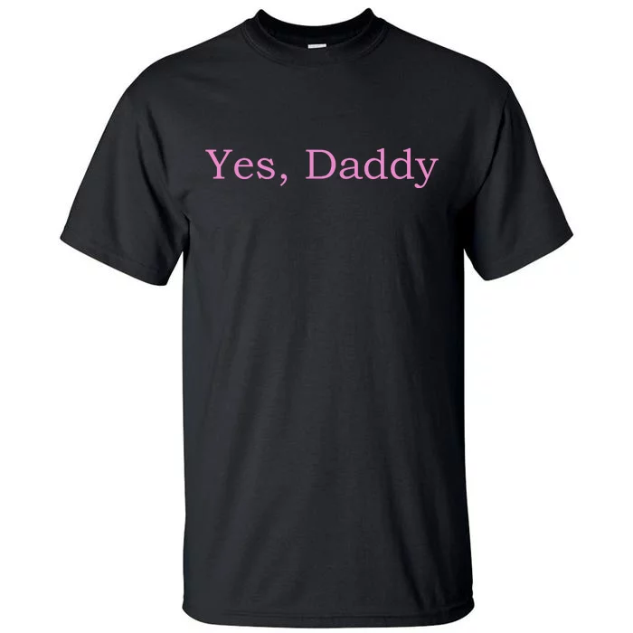 Yes Daddy Tall T-Shirt