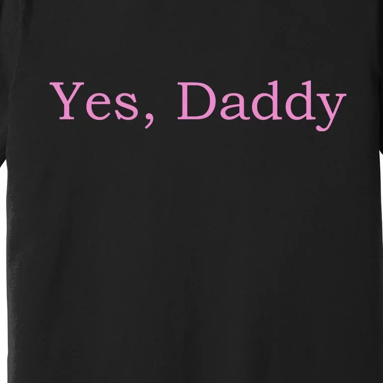 Yes Daddy Premium T-Shirt