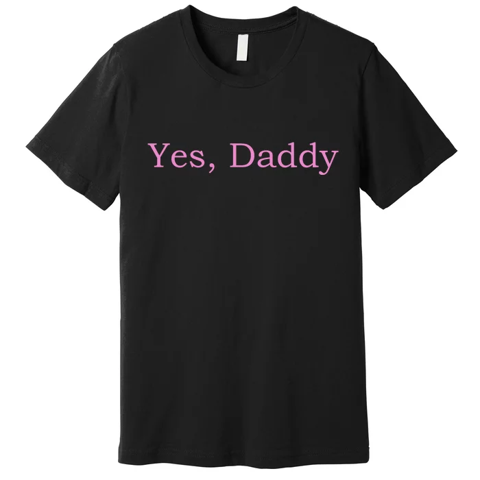 Yes Daddy Premium T-Shirt