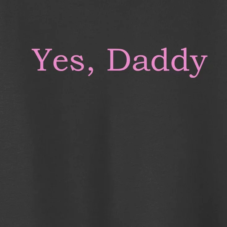 Yes Daddy Toddler T-Shirt