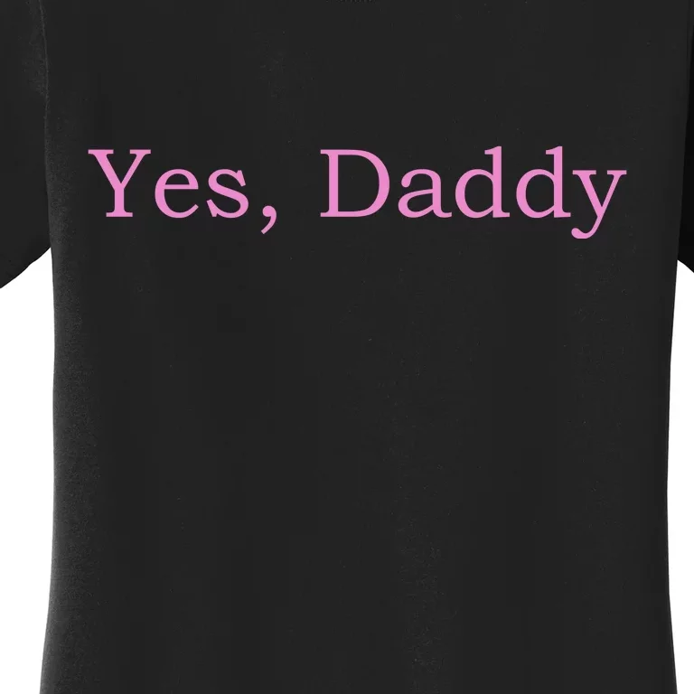 Yes Daddy Women's T-Shirt