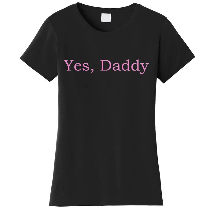 Yes Daddy Women's T-Shirt