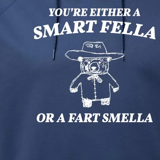 Youre Either A Smart Fella Or A Fart Smella Funny Performance Fleece Hoodie