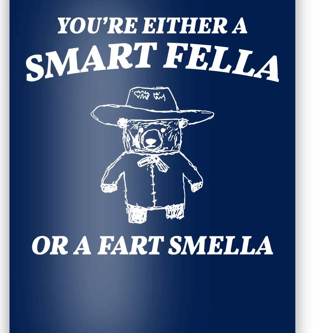 Youre Either A Smart Fella Or A Fart Smella Funny Poster