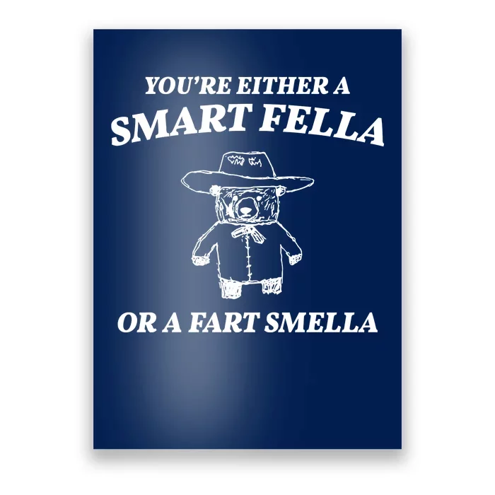 Youre Either A Smart Fella Or A Fart Smella Funny Poster