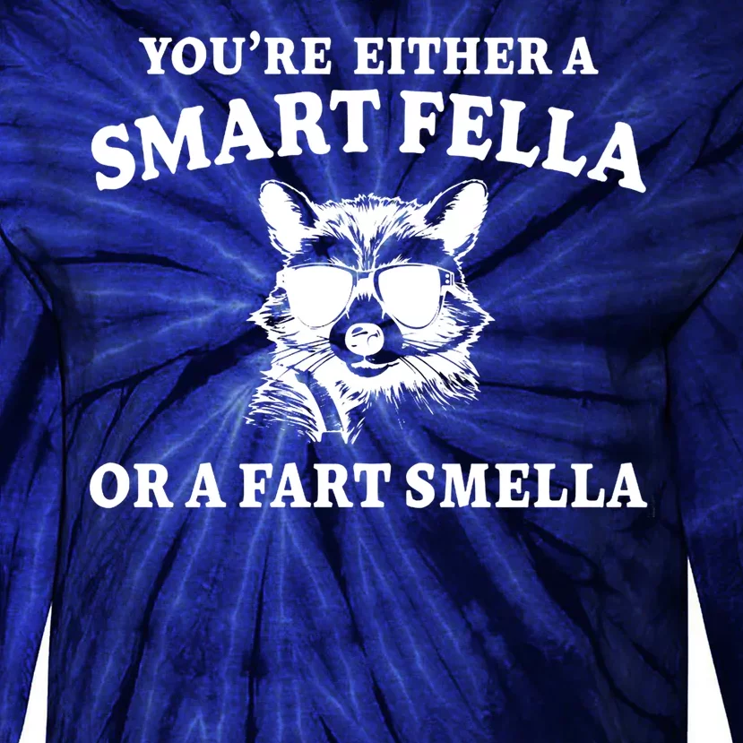 Youre Either A Smart Fella Or A Fart Smella Funny Tie-Dye Long Sleeve Shirt