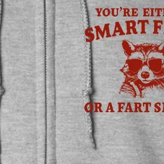 Youre Either A Smart Fella Or A Fart Smella Funny Full Zip Hoodie