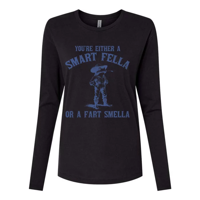 YouRe Either A Smart Fella Or A Fart Smella Womens Cotton Relaxed Long Sleeve T-Shirt