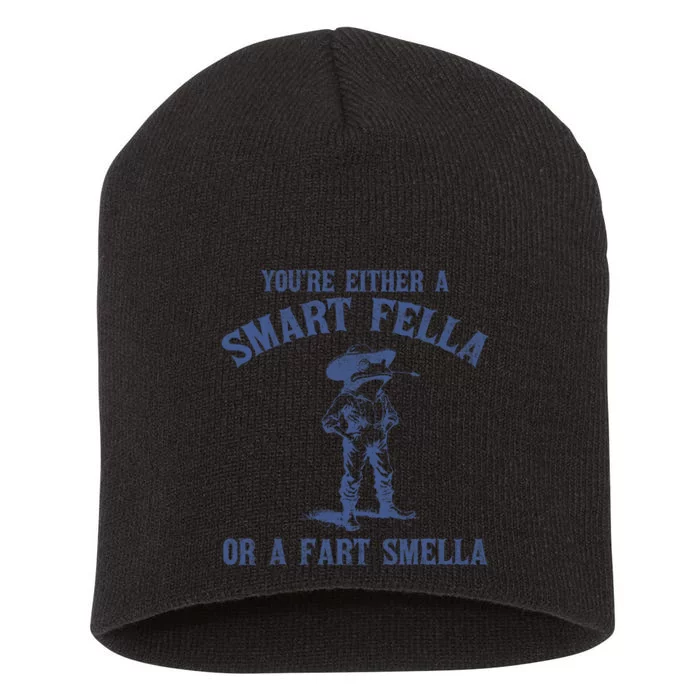 YouRe Either A Smart Fella Or A Fart Smella Short Acrylic Beanie