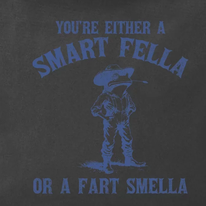 YouRe Either A Smart Fella Or A Fart Smella Zip Tote Bag