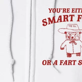 YouRe Either A Smart Fella Or A Fart Smella Full Zip Hoodie