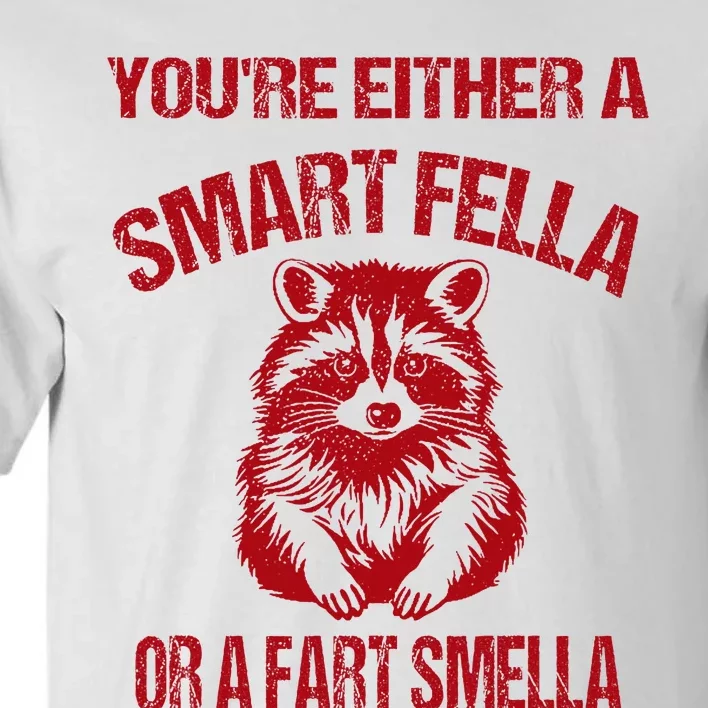 YouRe Either A Smart Fella Or A Fart Smella Tall T-Shirt