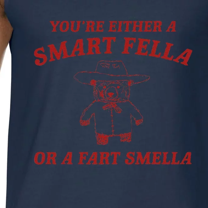 YouRe Either A Smart Fella Or A Fart Smella Comfort Colors® Tank Top