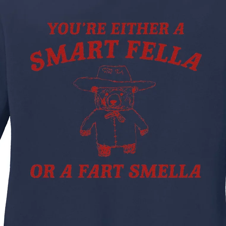 YouRe Either A Smart Fella Or A Fart Smella Ladies Long Sleeve Shirt