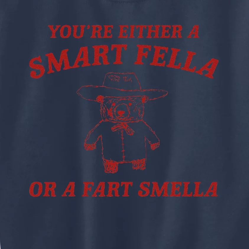 YouRe Either A Smart Fella Or A Fart Smella Kids Sweatshirt