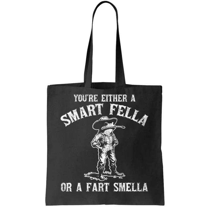 YouRe Either A Smart Fella Or A Fart Smella Tote Bag