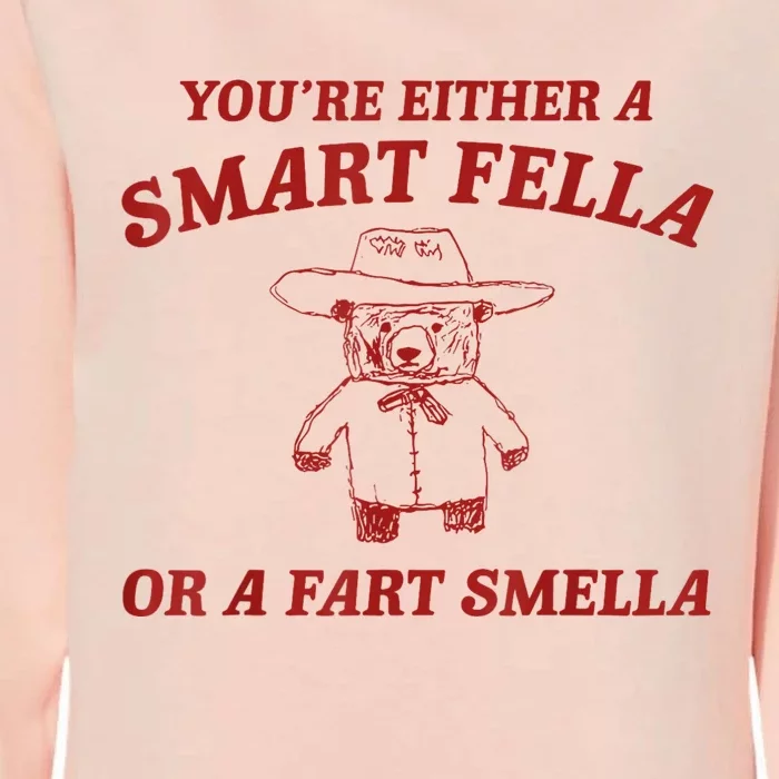 YouRe Either A Smart Fella Or A Fart Smella Womens California Wash Sweatshirt