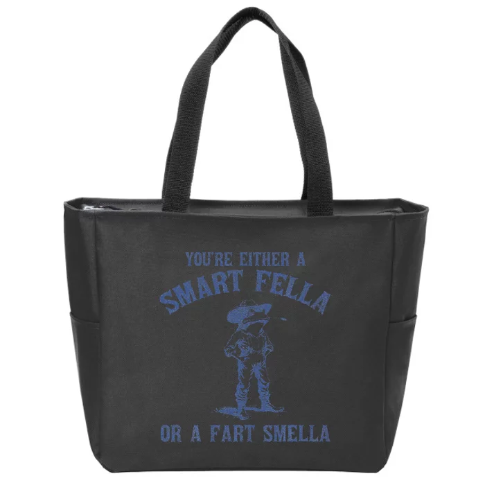 YouRe Either A Smart Fella Or A Fart Smella Zip Tote Bag