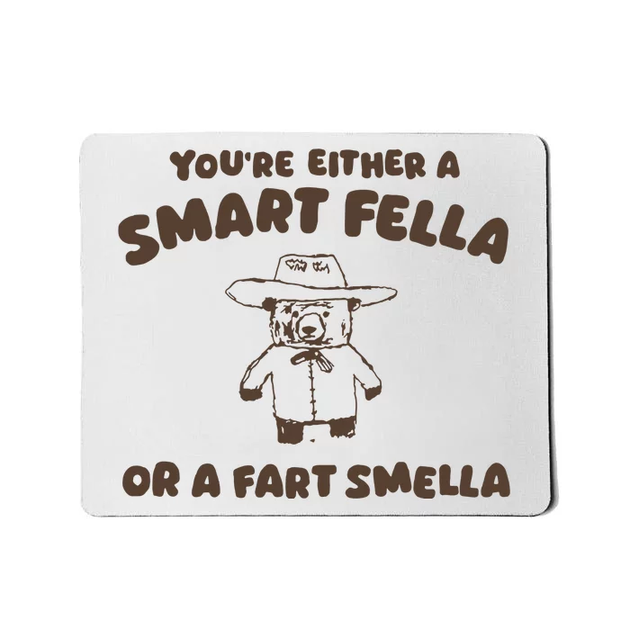 YouRe Either A Smart Fella Or A Fart Smella Mousepad